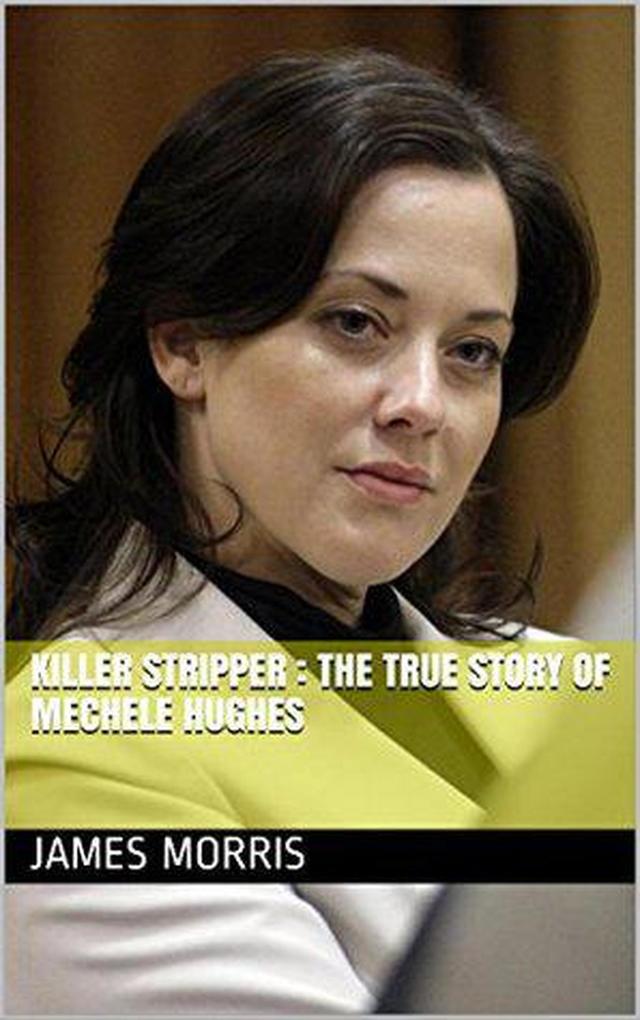 Killer Stripper: The True Story of Mechele Hughes
