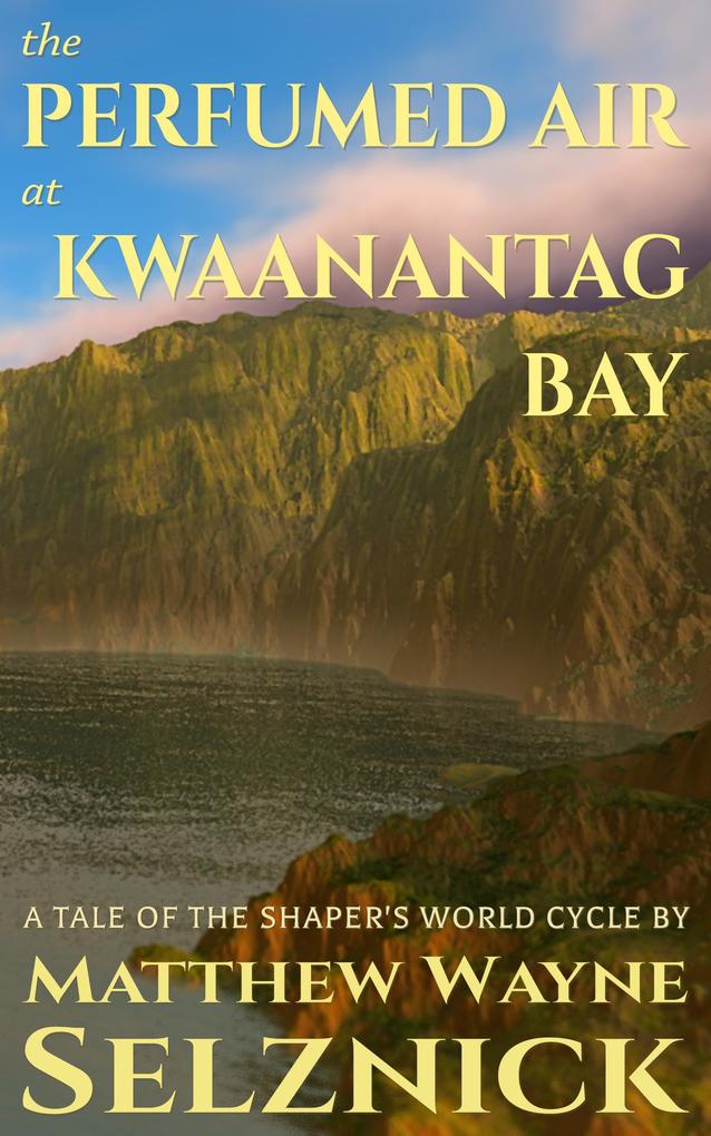 The Perfumed Air at Kwaanantag Bay (The Shaper‘s World Cycle #2)