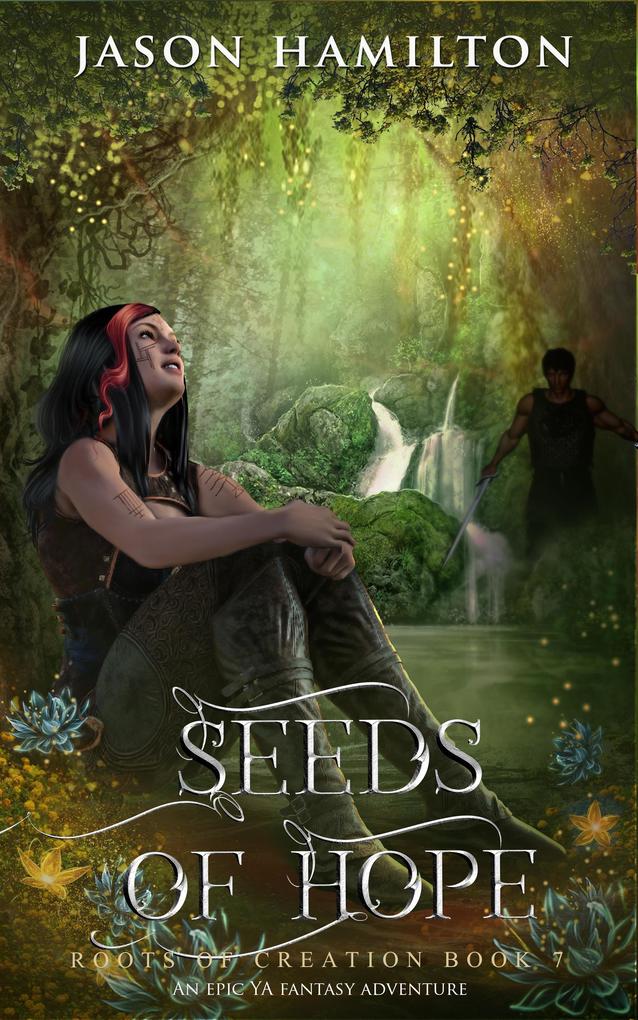 Seeds of Hope: An Epic YA Fantasy Adventure (Roots of Creation #7)