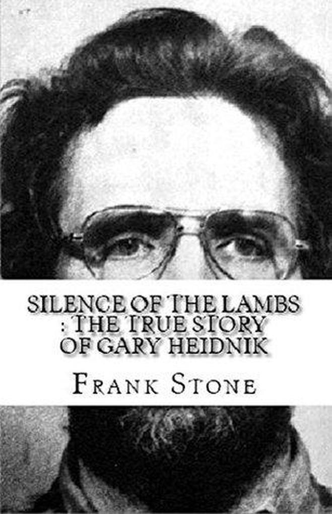 Silence of the Lambs : The True Story of Gary Heidnik