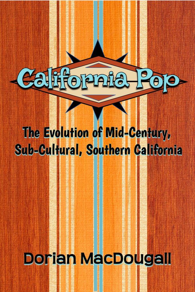 California Pop: The Evolution of Mid-Century Sub-Cultural Southern California