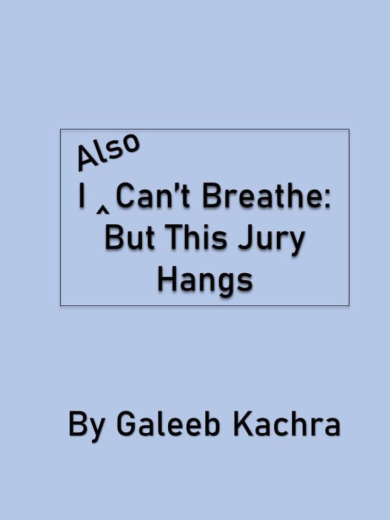 I Also Can‘t Breathe: But This Jury Hangs