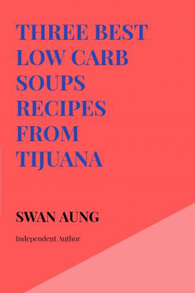Three Best Low Carb Soups Recipes from Tijuana