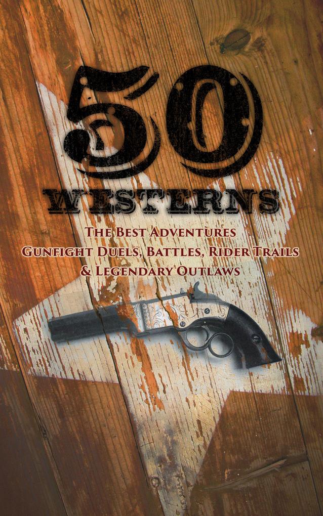 50 Westerns - The Best Adventures Gunfight Duels Battles Rider Trails & Legendary Outlaws