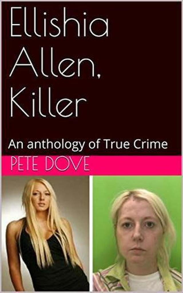 Ellishia Allen Killer: An anthology of True Crime