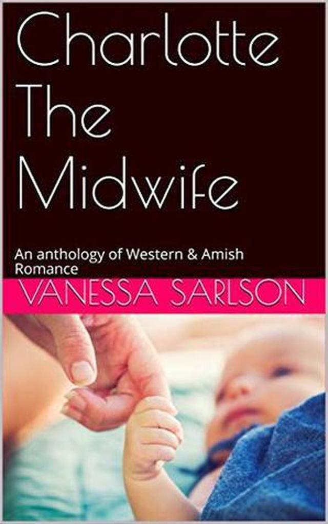 Charlotte The Midwife: An anthology of Western & Amish Romance