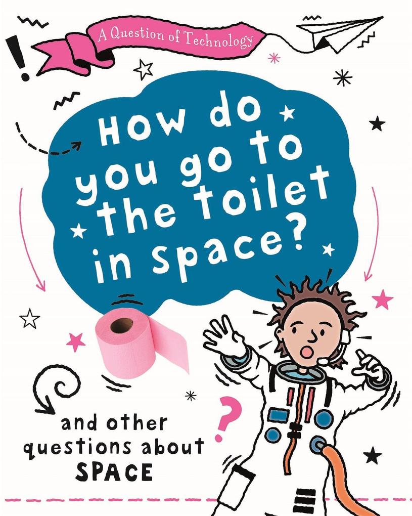 Image of A Question of Technology: How Do You Go to Toilet in Space?