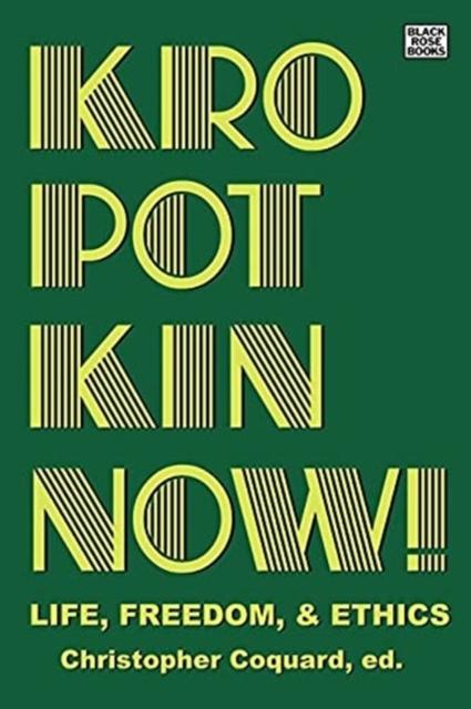 Kropotkin Now! - Life Freedom & Ethics