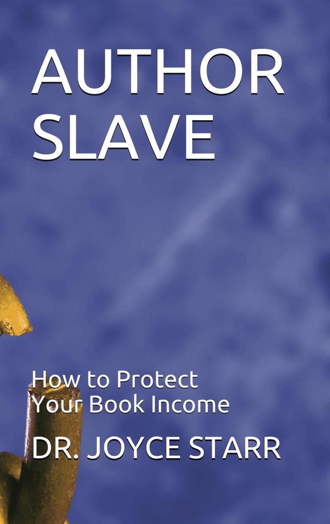 Author Slave: How to Protect Your Book Income (Authors & Writers: Publishing Guides #1)