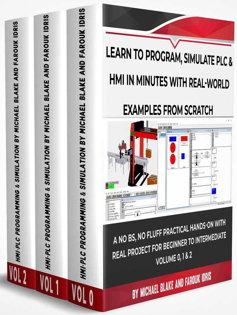 Learn To Program Simulate Plc & Hmi In Minutes with Real-World Examples from Scratch. A No Bs No Fluff Practical Hands-On Project for Beginner to Intermediate (Boxset)