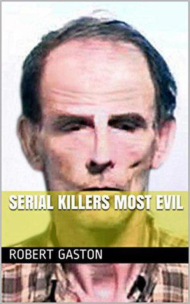 Serial Killers Most Evil