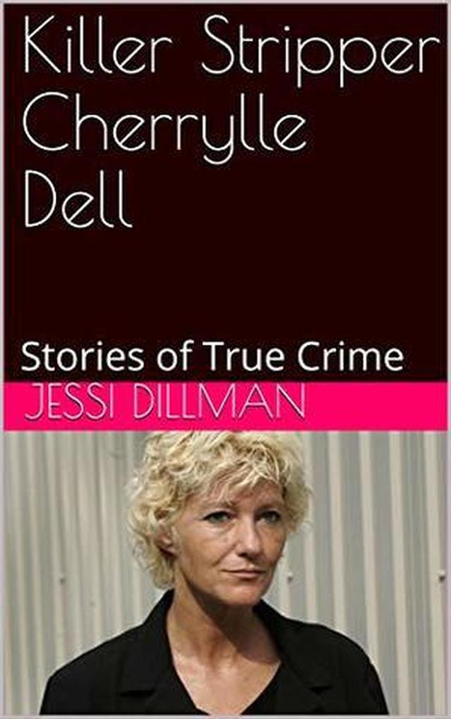 Killer Stripper Cherrylle Dell Stories of True Crime