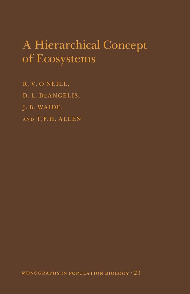 A Hierarchical Concept of Ecosystems. (MPB-23) Volume 23 - Robert V. O'Neill/ Donald Lee Deangelis/ J. B. Waide/ Timothy F. H. Allen
