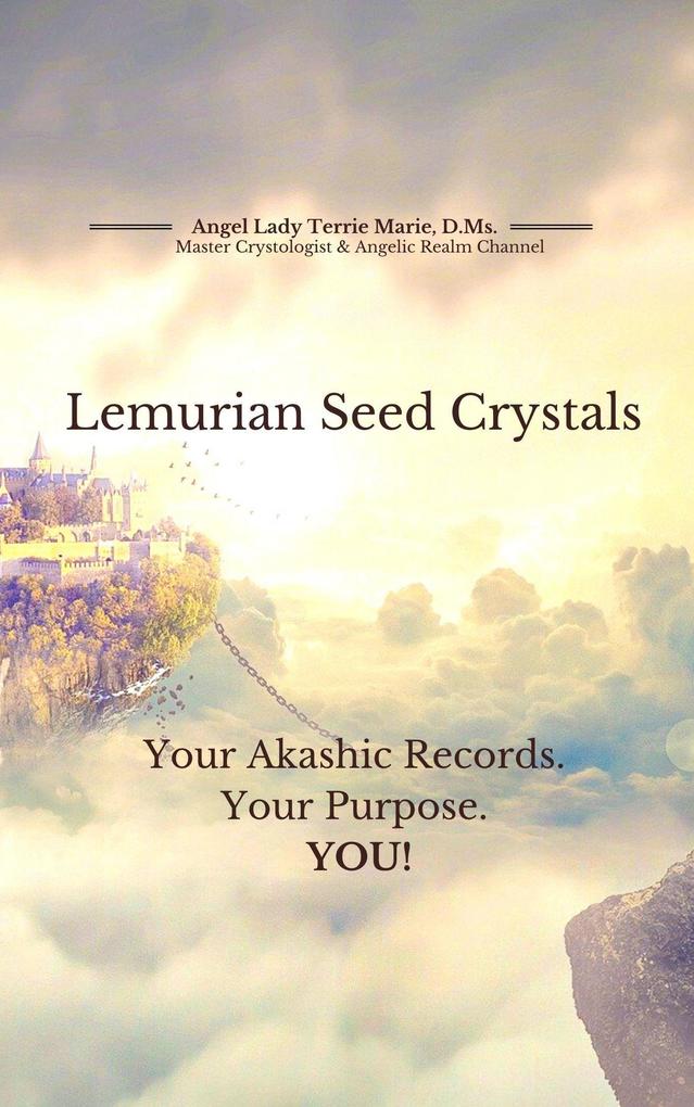 Lemurian Seed Crystals: Your Akashic Records Your Purpose and YOU!