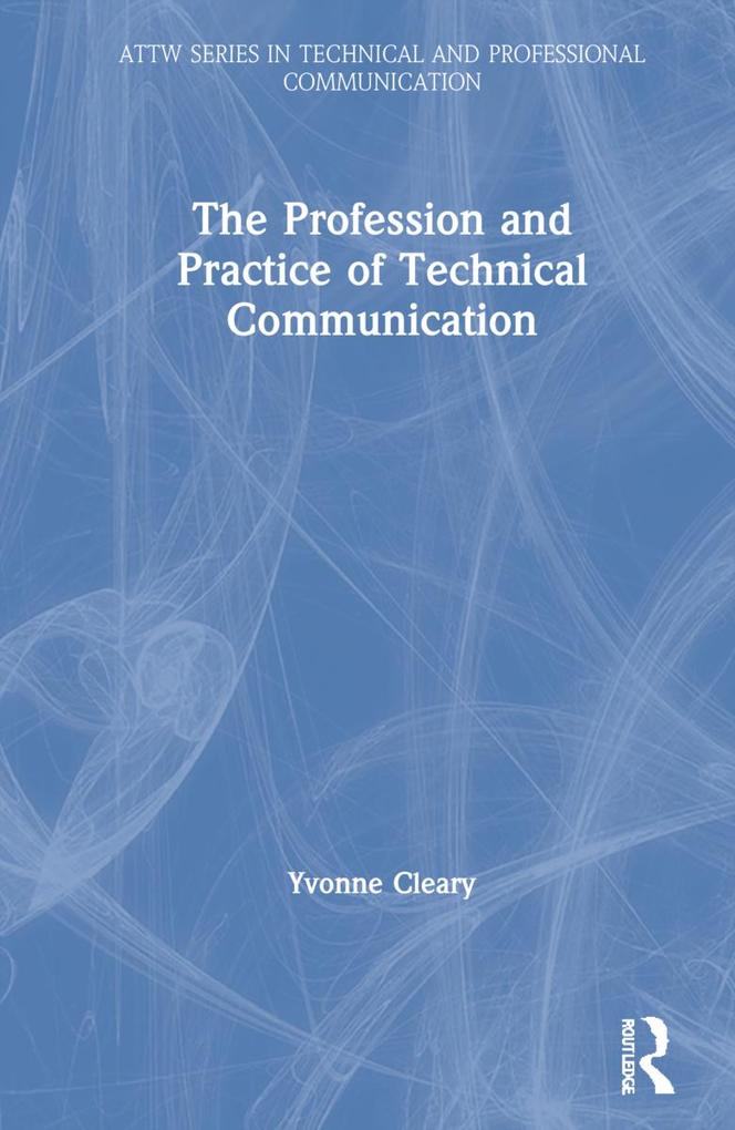 The Profession and Practice of Technical Communication