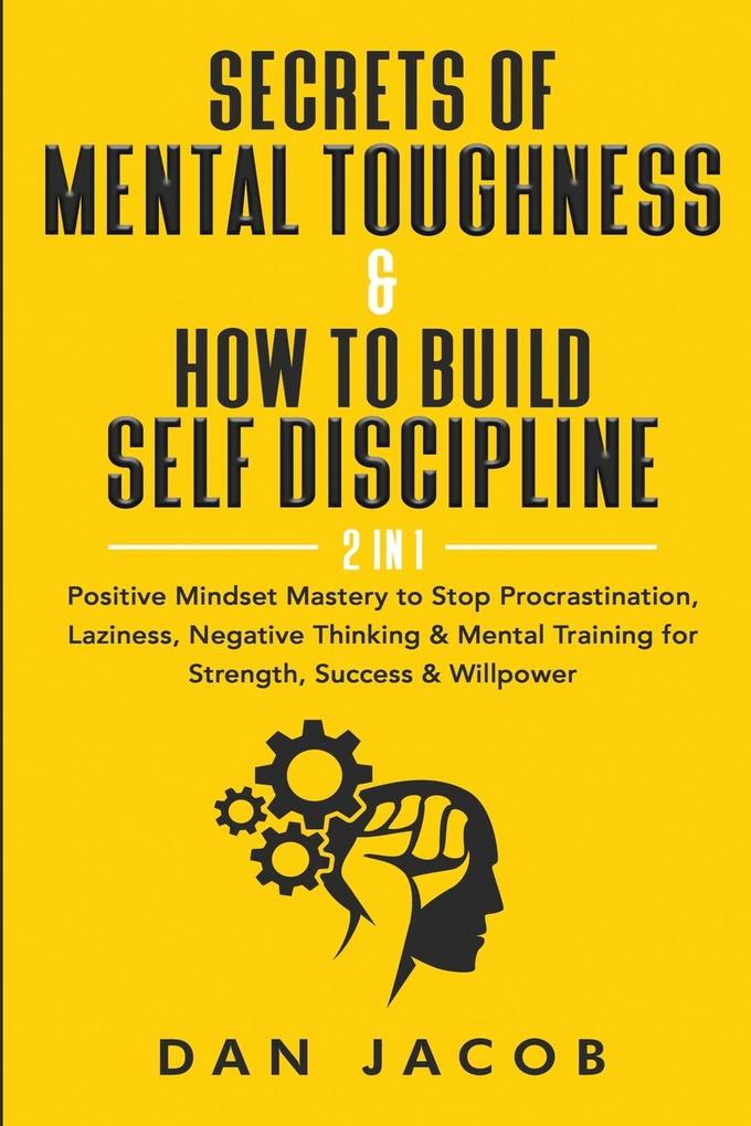Secrets of Mental Toughness & How to Build Self Discipline 2 in 1