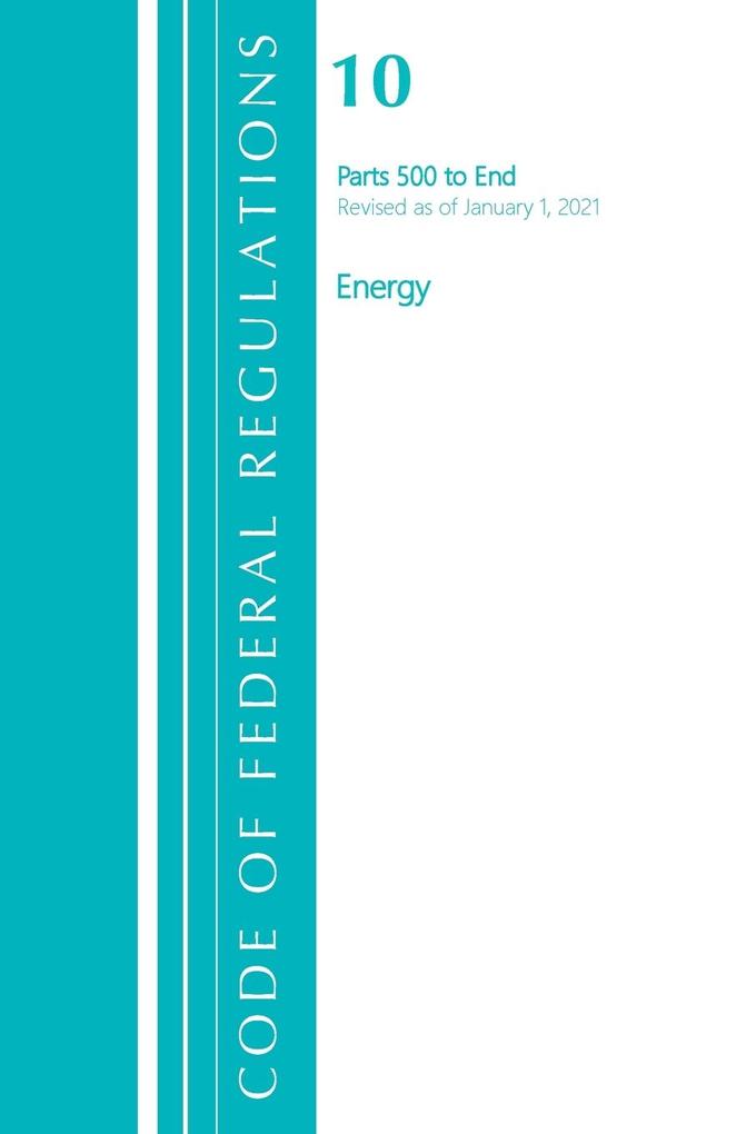 Code of Federal Regulations Title 10 Energy 500-End Revised as of January 1 2021