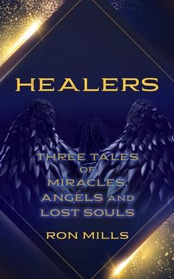 Healers: Three Tales of Miracles Angels and Lost Souls