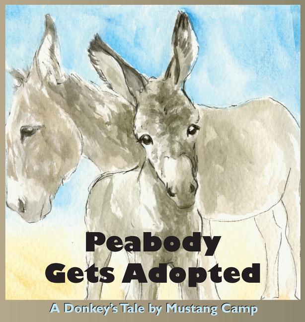 Peabody Gets Adopted: A story based on events at Mustang Camp