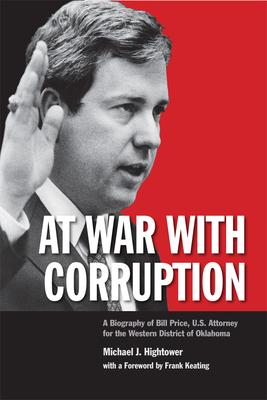 At War with Corruption: A Biography of Bill Price U.S. Attorney for the Western District of Oklahoma