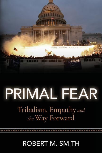 Primal Fear: Tribalism Empathy and the Way Forward
