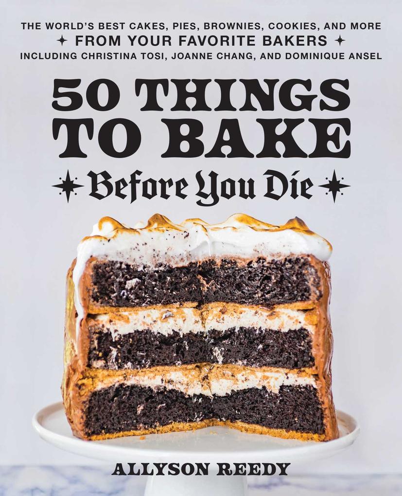50 Things to Bake Before You Die: The World‘s Best Cakes Pies Brownies Cookies and More from Your Favorite Bakers Including Christina Tosi Joann