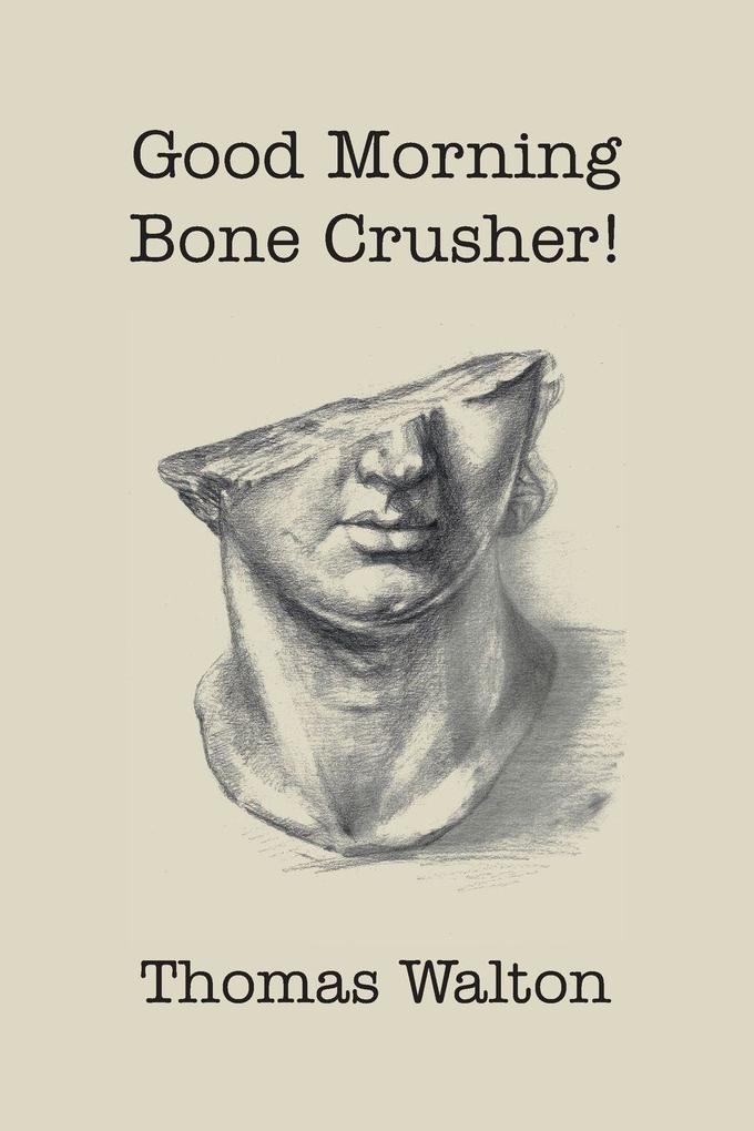 Good Morning Bone Crusher!