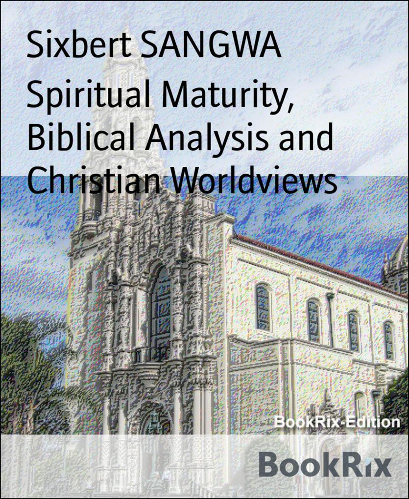 Spiritual Maturity Biblical Analysis and Christian Worldviews
