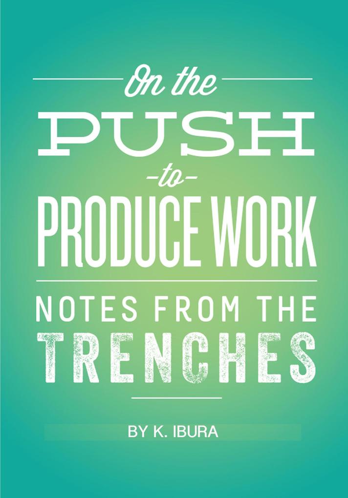 On the Push to Produce Work (Notes From the Trenches)