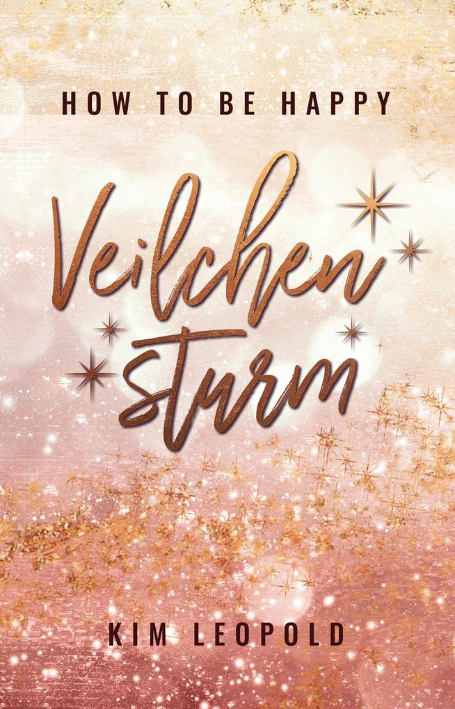 how to be happy: Veilchensturm (New Adult Romance)