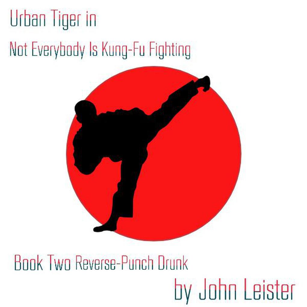 Urban Tiger in Not Everybody Is Kung-Fu Fighting Book Two Reverse-Punch Drunk