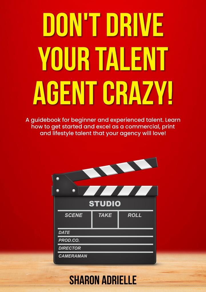 Don‘t Drive Your Talent Agent Crazy!