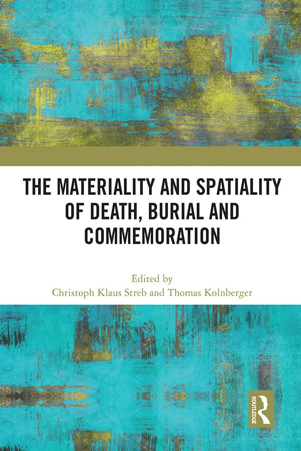 The Materiality and Spatiality of Death Burial and Commemoration