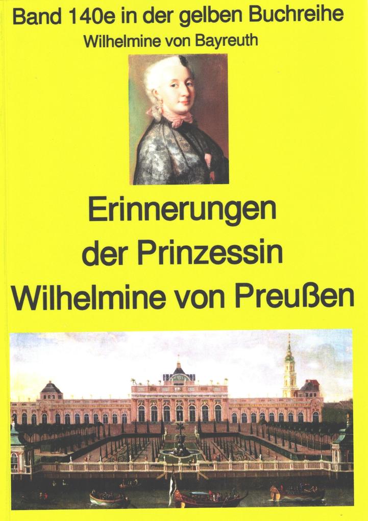 Wilhelmine von Bayreuth: Erinnerungen der Prinzessin Wilhelmine von Preußen - Wilhelmine von Bayreuth