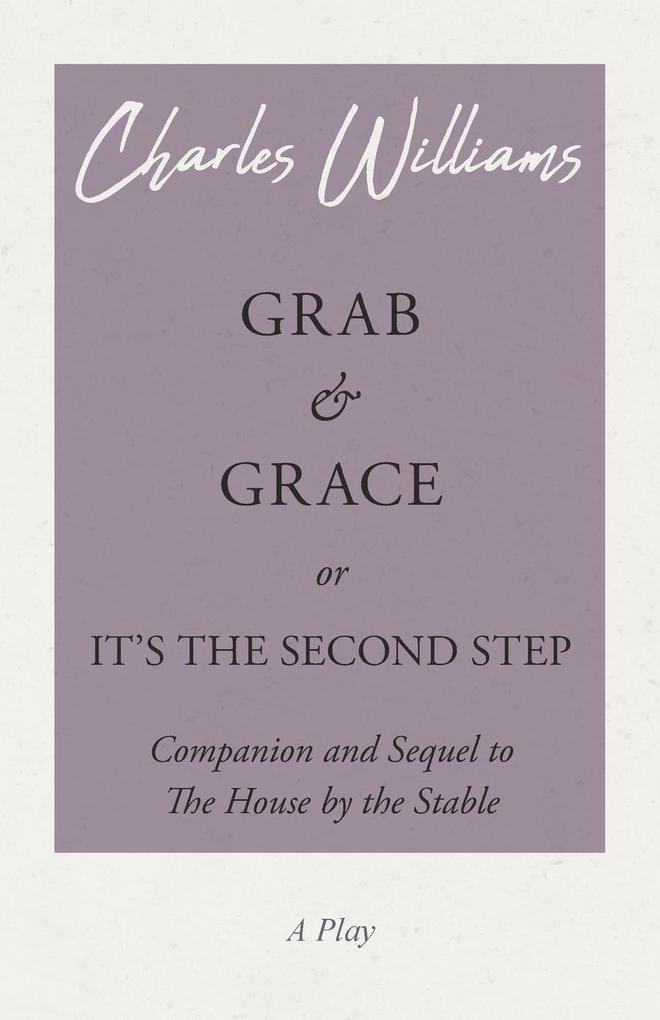 Grab and Grace or It‘s the Second Step - Companion and Sequel to The House by the Stable