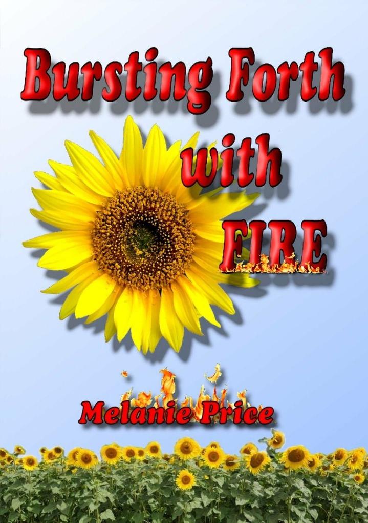 Bursting Forth with Fire