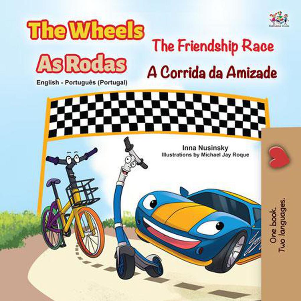 The Wheels The Friendship Race As Rodas A Corrida da Amizade (English Portuguese Portugal Bilingual Collection)