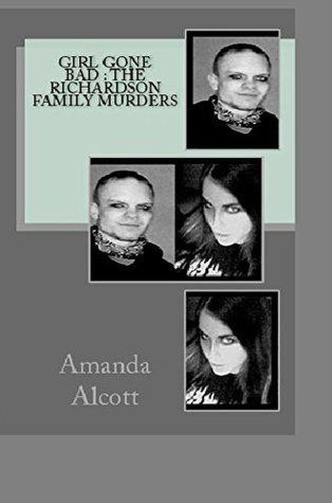 Girl Gone Bad : The Richardson Family Murders
