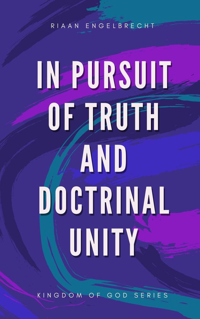 In Pursuit of Truth and Doctrinal Unity (Kingdom of God)