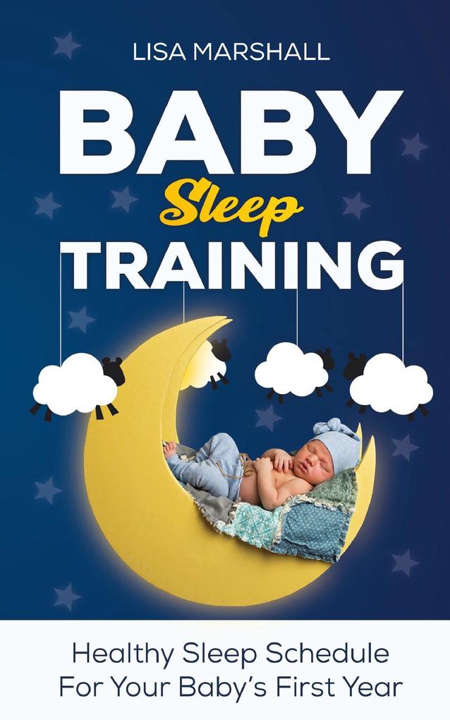 Baby Sleep Training: Healthy Sleep Schedule For Your Baby‘s First Year (Positive Parenting #5)