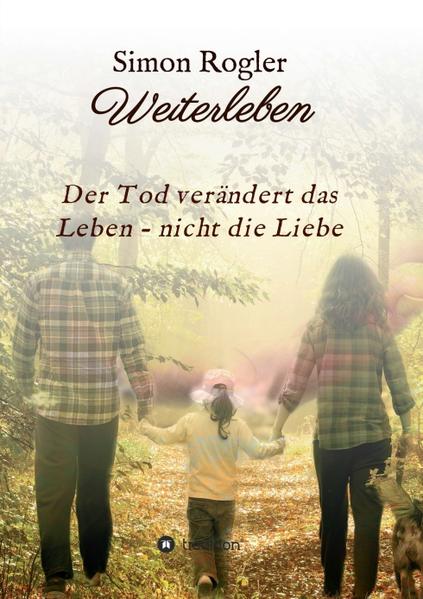 Image of Weiterleben - Der Tod verändert das Leben - nicht die Liebe