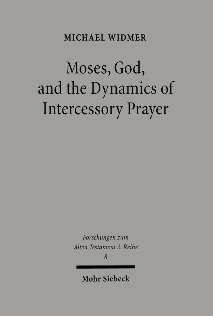 Moses God and the Dynamics of Intercessory Prayer