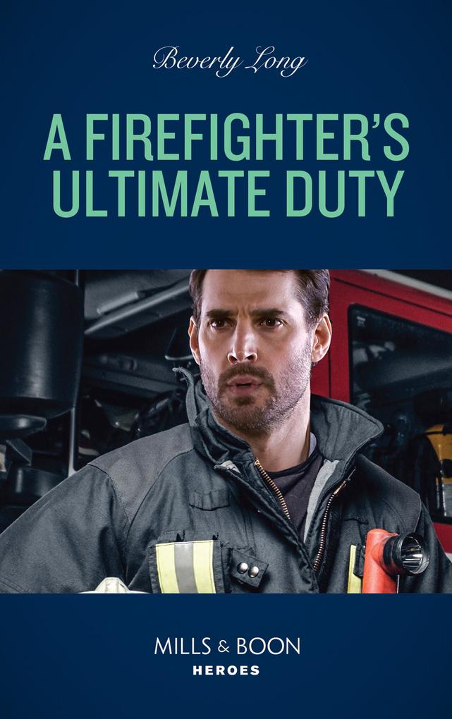 A Firefighter‘s Ultimate Duty (Mills & Boon Heroes) (Heroes of the Pacific Northwest Book 1)