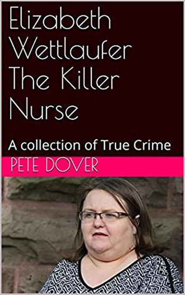 Elizabeth Wettlaufer The Killer Nurse