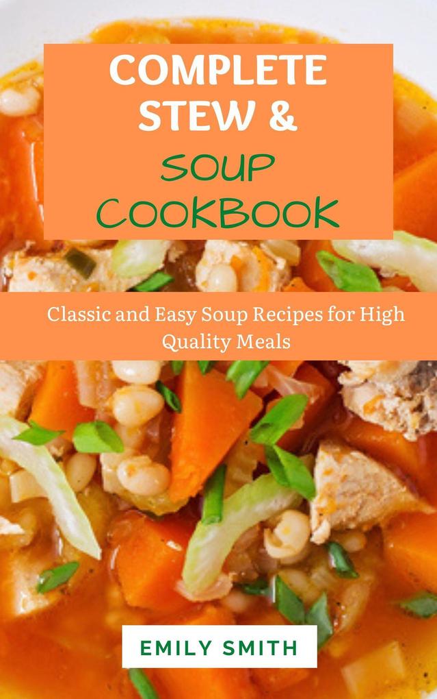 Complete Stew & Soup Cookbook: Classic and Easy Soup Recipes for High Quality Meals