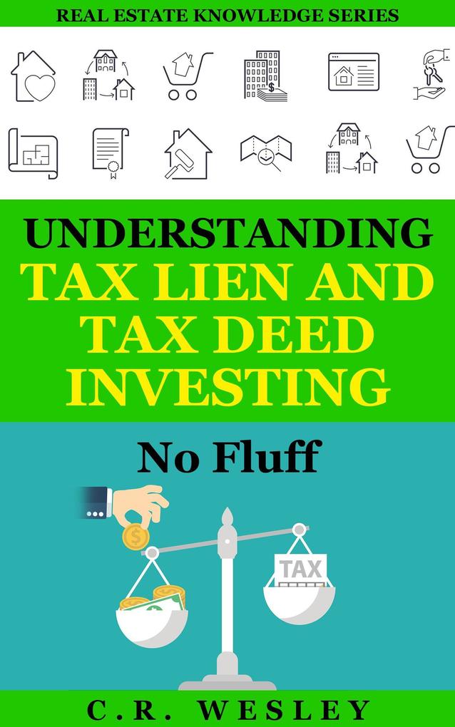 Understanding Tax Lien and Tax Deed Investing: No Fluff (Real Estate Knowledge Series #2)