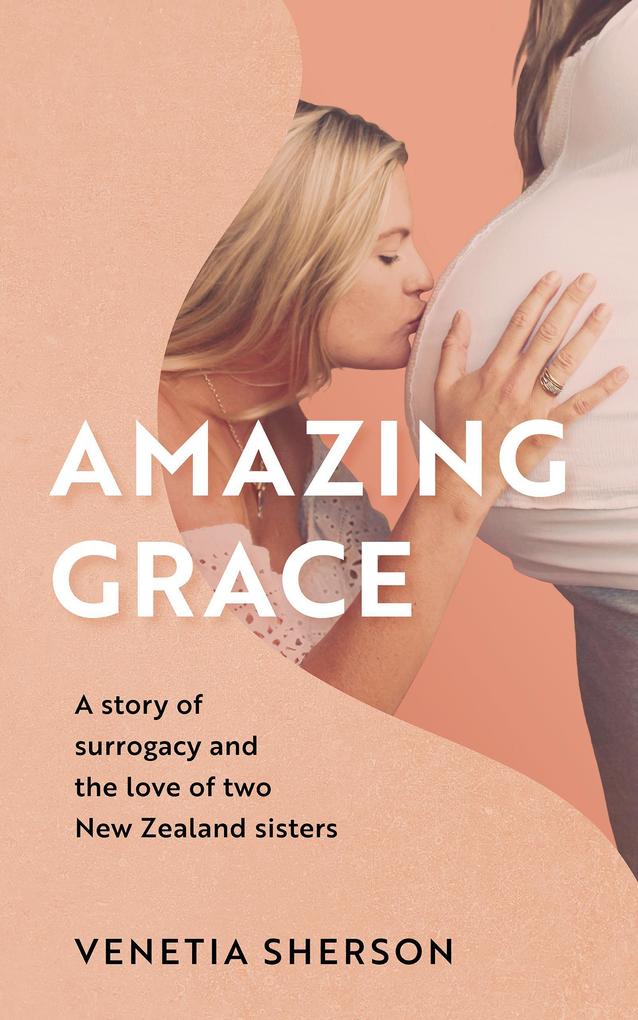 Amazing Grace: A Story of Surrogacy and the Love of Two New Zealand Sisters