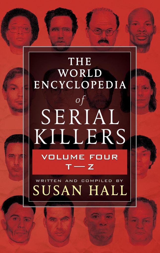 The World Encyclopedia of Serial Killers Volume Four T-Z