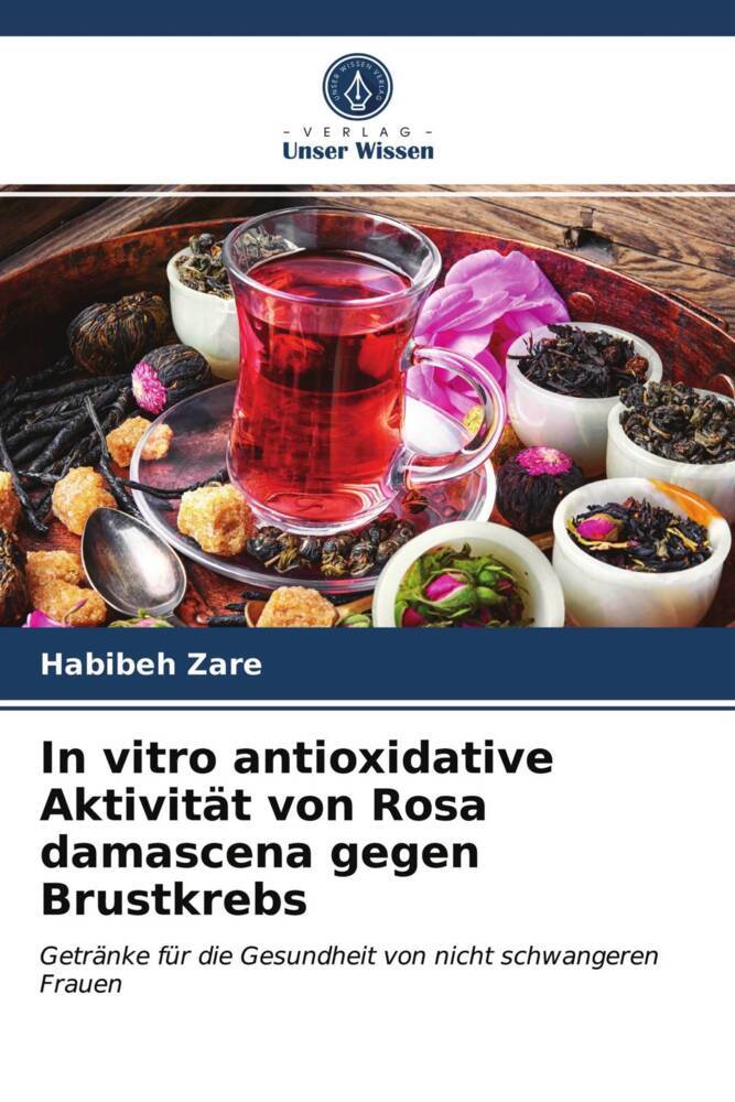 In vitro antioxidative Aktivität von Rosa damascena gegen Brustkrebs