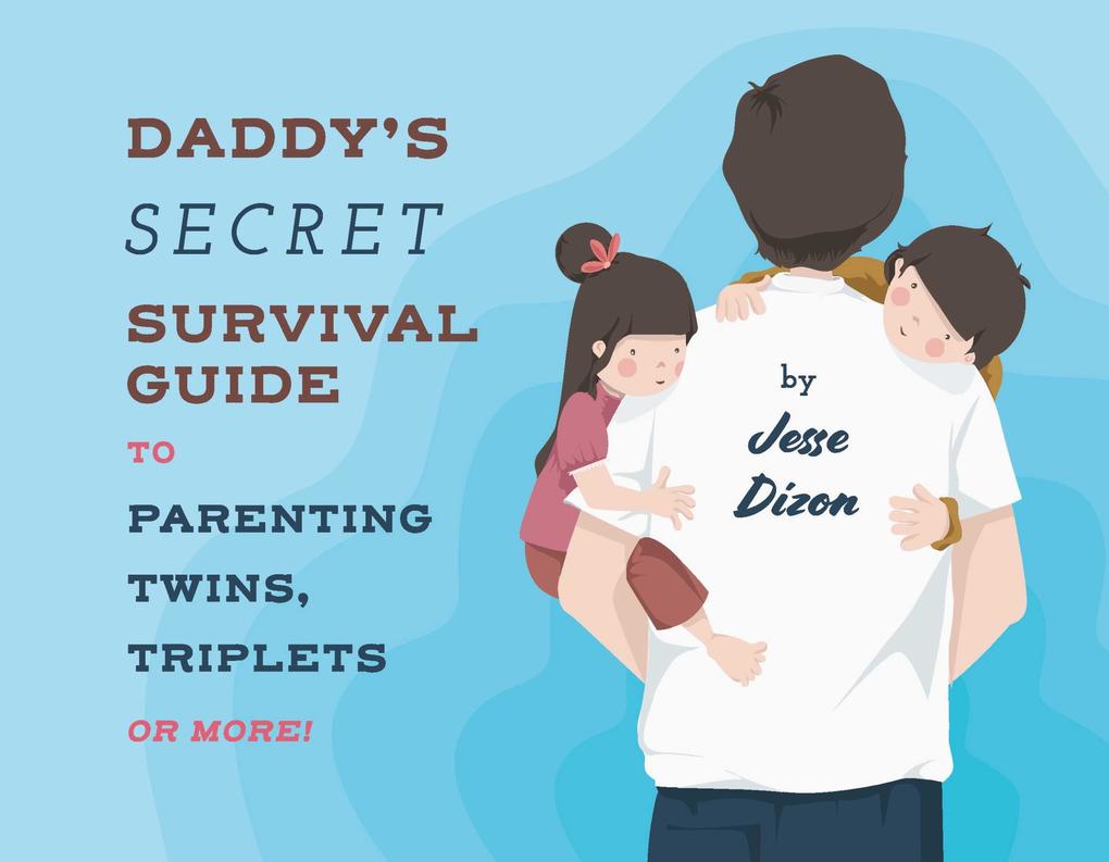 Daddy's Secret Survival Guide To Parenting Twins Triplets or More